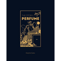The Story of Perfume: A Lavishly Illustrated Guide - Hardcover