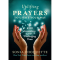 Uplifting Prayers to Light Your Way: 200 Invocations for Challenging Times - Paperback