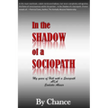In the SHADOW of a SOCIOPATH: My Years of Hell with a Sociopath AKA Sadistic Abuser - Paperback