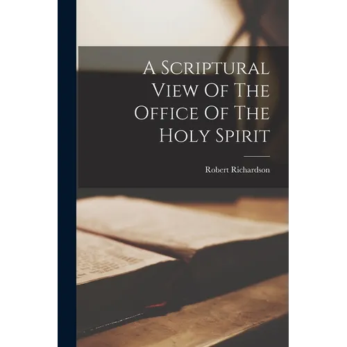 A Scriptural View Of The Office Of The Holy Spirit - Paperback
