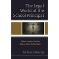 Legal World of the School Principal: What Leaders Need to Know about School Law - Paperback
