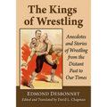 The Kings of Wrestling: Anecdotes and Stories of Wrestling from the Distant Past to Our Times - Paperback