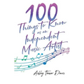 100 Things to Know as an Independent Music Artist - Paperback