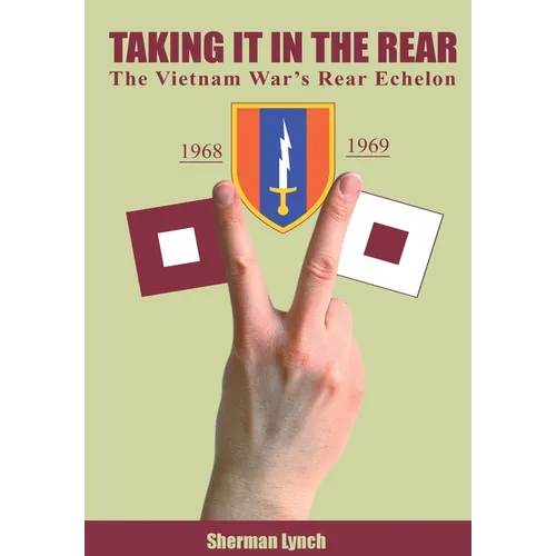 Taking It In the Rear: The Vietnam War's Rear Echelon - Hardcover