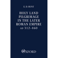 Holy Land Pilgrimage in the Later Roman Empire: Ad 312-460 - Paperback