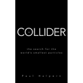 Collider: The Search for the World's Smallest Particles - Hardcover