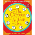 The Career Within You: How to Find the Perfect Job for Your Personality - Paperback