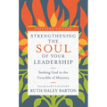 Strengthening the Soul of Your Leadership: Seeking God in the Crucible of Ministry - Hardcover