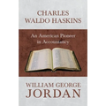 Charles Waldo Haskins - An American Pioneer in Accountancy - Paperback