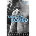 Leave Him Loved: A Swoony Small Town Romance - Paperback
