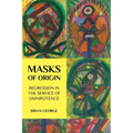 Masks of Origin: Regression in the Service of Omnipotence - Paperback