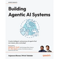Building Agentic AI Systems: Create intelligent, autonomous AI agents that can reason, plan, and adapt - Paperback