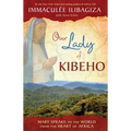 Our Lady of Kibeho: Mary Speaks to the World from the Heart of Africa - Paperback