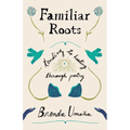 Familiar Roots: Tending to Healing Through Poetry - Paperback
