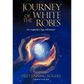Journey of the White Robes: An Aquarian Age Adventure - Hardcover
