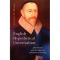 English Hypothetical Universalism: John Preston and the Softening of Reformed Theology - Paperback