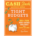 Cash Stash Activity Book: Tight Budgets: 50+ Fun Money Savings Challenges That Add Up Big - Paperback
