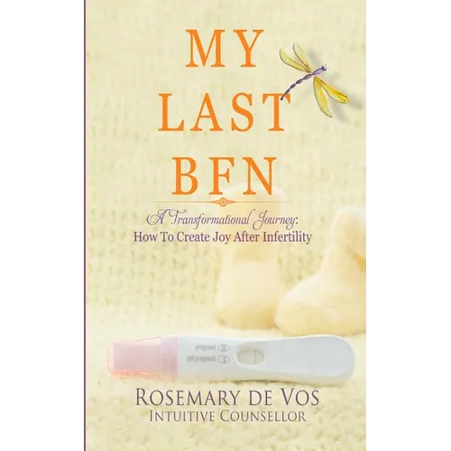 My Last BFN: A Transformational Journey: How To Create Joy After Infertility - Paperback