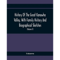 History Of The Great Kanawha Valley, With Family History And Biographical Sketches. A Statement Of Its Natural Resources, Industrial Growth And Commer - Paperback