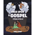 Once Upon a Gospel: A Baby Is Born! - Paperback