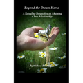 Beyond the Dream Horse: A Revealing Perspective on Attaining a True Relationship - Paperback