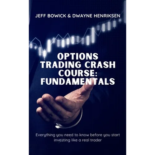 Options Trading Crash Course - Fundamentals: Everything you need to know before you start investing like a real trader - Hardcover