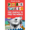 You Are Creative: Free Yourself to Free the World - Paperback