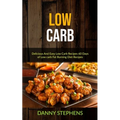 Low Carb: Delicious And Easy Low Carb Recipes 60 Days of Low carb Fat Burning Diet Recipes - Paperback
