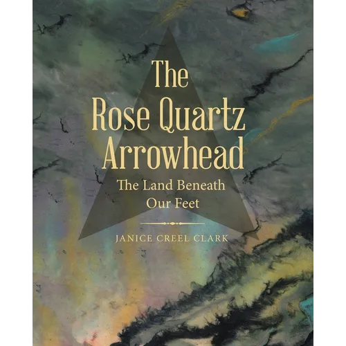 The Rose Quartz Arrowhead: The Land Beneath Our Feet - Paperback