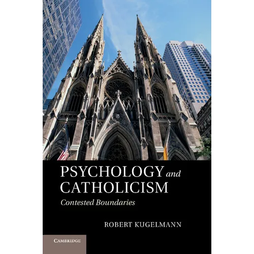 Psychology and Catholicism: Contested Boundaries. Robert Kugelmann - Paperback