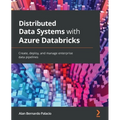 Distributed Data Systems with Azure Databricks: Create, deploy, and manage enterprise data pipelines - Paperback