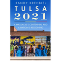 Tulsa, 2021: A Massacre's Centennial and a Nation's Reckoning - Hardcover