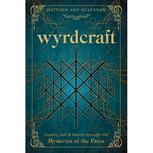 Wyrdcraft: Healing Self & Nature Through the Mysteries of the Fates - Paperback
