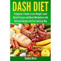 Dash Diet: A Beginner's Guide to Lose Weight, Lower Blood Pressure and Boost Metabolism with Delicious Recipes the Fast and Easy Way - Paperback