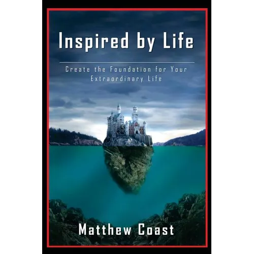 Inspired by Life: Create the Foundation for Your Extraordinary Life - Paperback