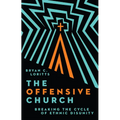 The Offensive Church: Breaking the Cycle of Ethnic Disunity - Hardcover