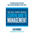 The Wall Street Journal Essential Guide to Management: Lasting Lessons from the Best Leadership Minds of Our Time - Paperback