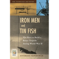 Iron Men and Tin Fish: The Race to Build a Better Torpedo during World War II - Hardcover