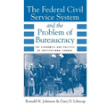 The Federal Civil Service System and the Problem of Bureaucracy: The Economics and Politics of Institutional Change - Paperback