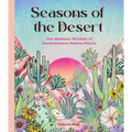 Seasons of the Desert: The Wellness Wisdom of Southwestern Native Plants - Hardcover