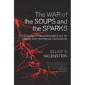 The War of the Soups and the Sparks: The Discovery of Neurotransmitters and the Dispute Over How Nerves Communicate - Paperback