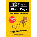 12 Days of Chair Yoga: For Seniors!: Build Mobility & Flexibility - Paperback