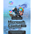 Mastering Microsoft Copilot: Your Expert Guide to Enhancing Efficiency, Accuracy and Unlocking the Secrets to Seamless & Smarter Programming for Pr - Paperback