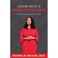 Achieving Success in Inner City Schools: A Guide for New and Seasoned Teachers - Paperback