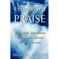 Empowered By Praise: How God Responds When You Revel In His Glory - Paperback