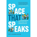 Space That Speaks: Designing Workspaces Where People Thrive and Business Grows - Paperback