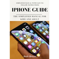 iPhone Guide: The Simplified Manual for Kids and Adult - Paperback