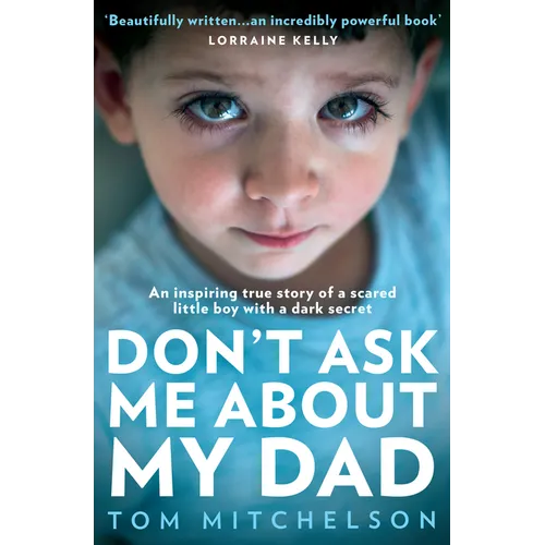 Don't Ask Me about My Dad: An Inspiring True Story of a Scared Little Boy with a Dark Secret - Paperback