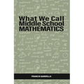 What We Call Middle School Mathematics - Paperback