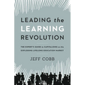 Leading the Learning Revolution: The Expert's Guide to Capitalizing on the Exploding Lifelong Education Market - Paperback